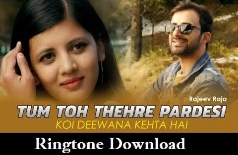 Tum To Thehre Pardesi Ringtone Download -  Latest Mp3 Ringtone