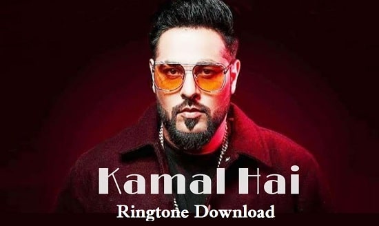 Kamal Hai Ringtone Download - Badshah  Songs Mp3 Ringtones