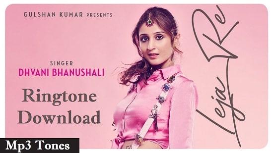 Leja Re Ringtone Download - Dhvani Bhanushali Songs Mp3 Ringtones