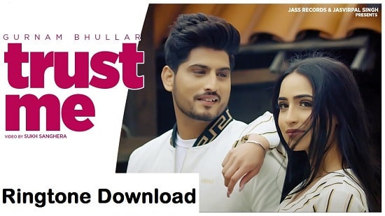 Trust Me Song Ringtone Download – Gurnam Bhullar Free Mp3 Tones